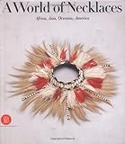 A World of Necklaces: Africa, Asia, Oceania, America livre