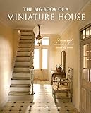 The Big Book of a Miniature House: Create and Decorate a House Room by Room livre