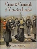 Crime And Criminals in Victorian London livre