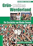 Grün-weißes Werderland: Die Geschichte von Werder Bremen livre