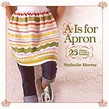 A Is for Apron: 25 Fresh & Flirty Designs livre