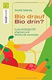 Bio drauf - Bio drin?: Echte Bioqualität erkennen und Biofallen meiden livre