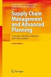 Supply Chain Management and Advanced Planning: Concepts, Models, Software, and Case Studies livre