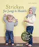 Stricken für Jungs & Mädels: Unkomplizierte Modelle für Babys & Kinder bis 12 Jahre livre