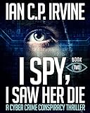 I spy, I Saw Her Die (BOOK TWO): a gripping, page-turning cyber crime murder mystery conspiracy thri livre