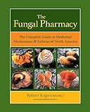 The Fungal Pharmacy: The Complete Guide to Medicinal Mushrooms and Lichens of North America livre