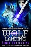 Wolf Landing (Alpha Underground Book 3) (English Edition) livre