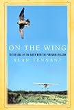 On the Wing: To the Edge of the Earth with the Peregrine Falcon livre