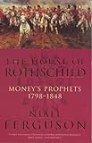 The House of Rothschild: Money's Prophets, 1798-1848 livre