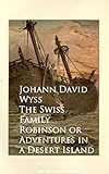 The Swiss Family Robinson or Adventures in a Desert Island (English Edition) livre