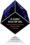 A Cubic Mile of Oil: Realities and Options for Averting the Looming Global Energy Crisis (English Ed livre