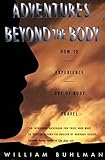 Adventures Beyond the Body: Proving Your Immortality Through Out-of-Body Travel livre