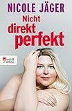 Nicht direkt perfekt: Die nackte Wahrheit übers Frausein (German Edition) livre