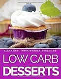 Low Carb Desserts: Das Kochbuch für Trendrezepte für Desserts, Kuchen, Eis, Pralinen & Co. - Mit B livre