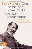 Das Zeitalter des Doktor Arthur Schnitzler: Innenansichten des 19. Jahrhunderts livre