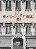 Paris Mansions & Apartments 1893: Facades, Floor Plans & Architectural Details livre