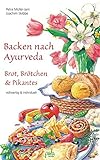 Backen nach Ayurveda - Brot, Brötchen & Pikantes: Vollwertig & individuell livre