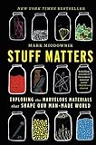 Stuff Matters: Exploring the Marvelous Materials That Shape Our Man-Made World livre