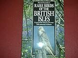 Rare Birds of the British Isles: A Personal Survey of Over 300 Unusual Visitors livre