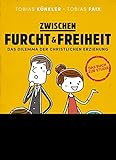 Zwischen Furcht und Freiheit: Das Dilemma der christlichen Erziehung livre