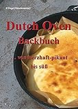 Dutch Oven Backbuch: ...von herzhaft bis süß. Mit 162 Farbfotos livre