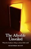 The Afterlife Unveiled: What the Dead are Telling Us About Their World (English Edition) livre