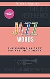 Jazz words: The essential jazz pocket dictionary (The comprehensive glossary of music terms Book 1) livre