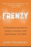 Frenzy: 55 Big Marketing Ideas to Acquire Customers and Supercharge Your Sales (English Edition) livre