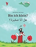 Bin ich klein? هل أنا صغيرة؟: Kinderbuch Deutsch-Arabisch (zweisprachig/bilingual) livre