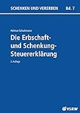 Die Erbschaft- und Schenkungsteuererklärung 2. Auflage (Schenken und Vererben) livre