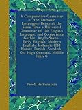A Comparative Grammar of the Teutonic Languages: Being at the Same Time a Historical Grammar of the livre