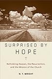 Surprised by Hope: Rethinking Heaven, the Resurrection, and the Mission of the Church livre