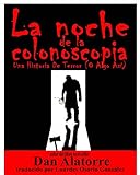 La Noche De La Colonoscopia - Una Historia De Terror (O Algo Así) (Spanish Edition) livre