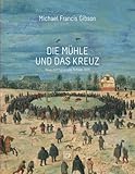 Die Muehle und das Kreuz: Peter Bruegels KREUZTRAGUNG livre