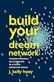 Build Your Dream Network: Forging Powerful Relationships in a Hyper-Connected World livre