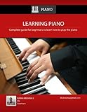 Learning Piano: Complete guide for beginners to learn how to play the piano and dramatically become livre