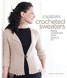 Custom Crocheted Sweaters: Make Garments That Really Fit livre