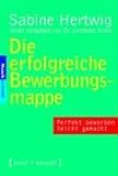 Die erfolgreiche Bewerbungsmappe: Perfekt bewerben leicht gemacht livre