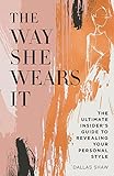 The Way She Wears It: The Ultimate Insider's Guide to Revealing Your Personal Style livre