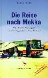 Die Reise nach Mekka: Eine deutsche Frau erzählt von ihrer Pilgerfahrt ins Herz des Islam livre