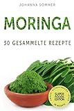 Superfoods Edition - Moringa: 30 gesammelte Superfood Rezepte für jeden Tag und jede Küche livre