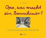 Opa, was macht ein Bauschinör?: Die Geschichte von einer alten Brücke livre