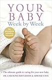 Your Baby Week By Week: The ultimate guide to caring for your new baby - FULLY UPDATED JUNE 2018 livre