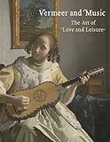 Vermeer and Music - The Art of Love and Leisure livre