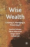 Wise Wealth: Creating It, Managing It, Preserving It (English Edition) livre