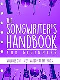 The Songwriter's Handbook for Beginners - Volume 1: Motivational Methods: Volume One: Motivational M livre