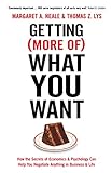 Getting (More Of) What You Want: How the Secrets of Economics and Psychology Can Help You Negotiate livre