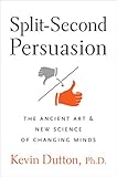 Split-Second Persuasion: The Ancient Art and New Science of Changing Minds livre