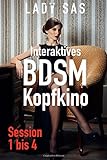 BDSM Kopfkino 1 bis 4: Interaktive Sessions mit Herrin Lady Sas livre