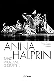 Anna Halprin: Tanz - Prozesse - Gestalten livre